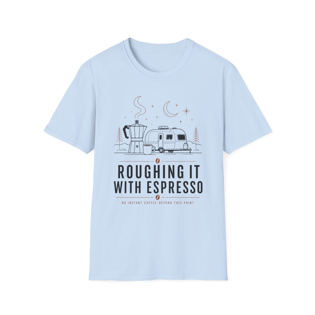 Roughing It With Espresso T-Shirt