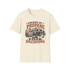 Powered By Propane and Poor Decisions T-Shirt