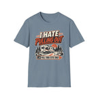I Hate Pulling Out - Pluu-Thru Sites Only T-Shirt