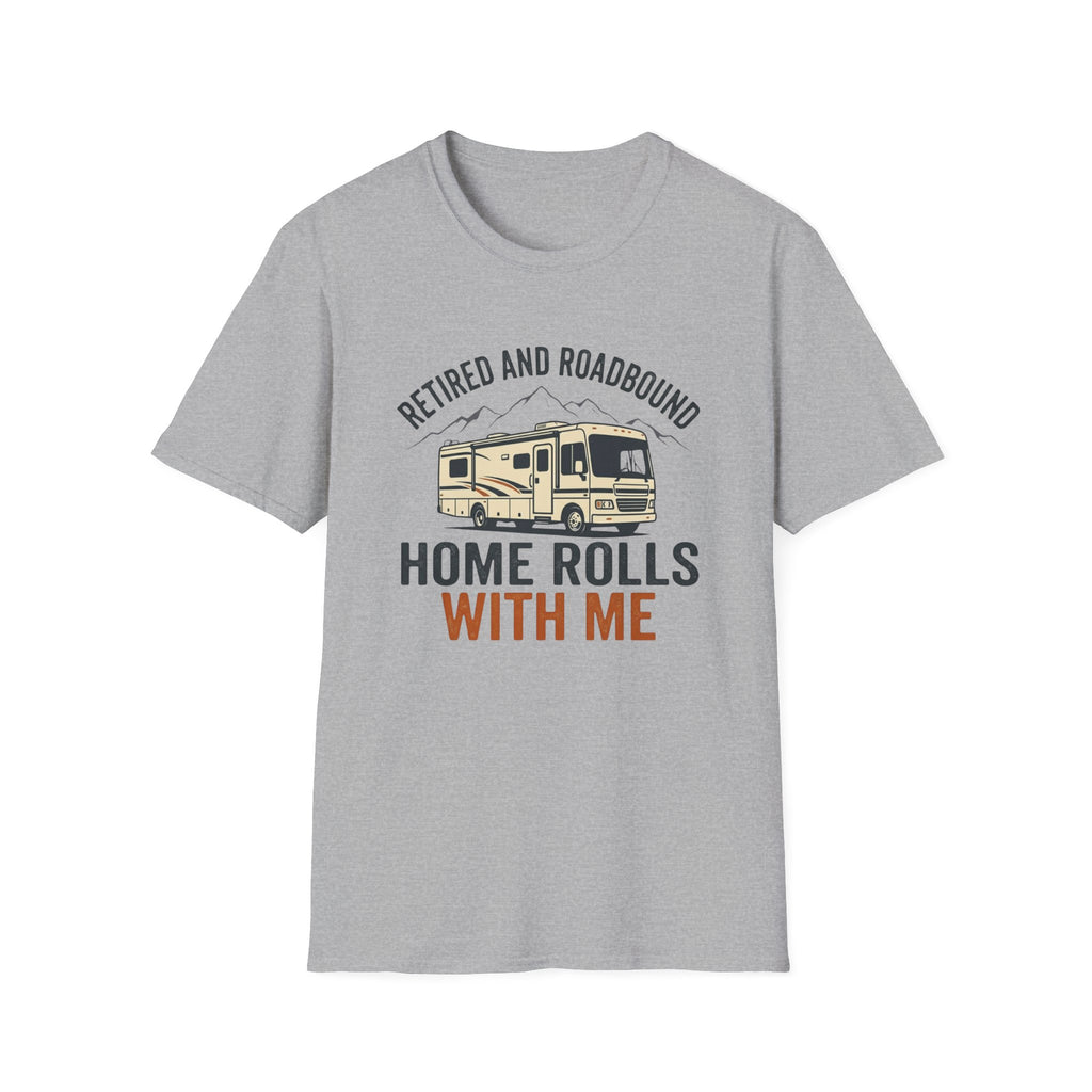 Retired And Roadbound - Home Rolls With Me T-Shirt