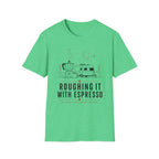 Roughing It With Espresso T-Shirt