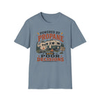 Powered By Propane and Poor Decisions T-Shirt