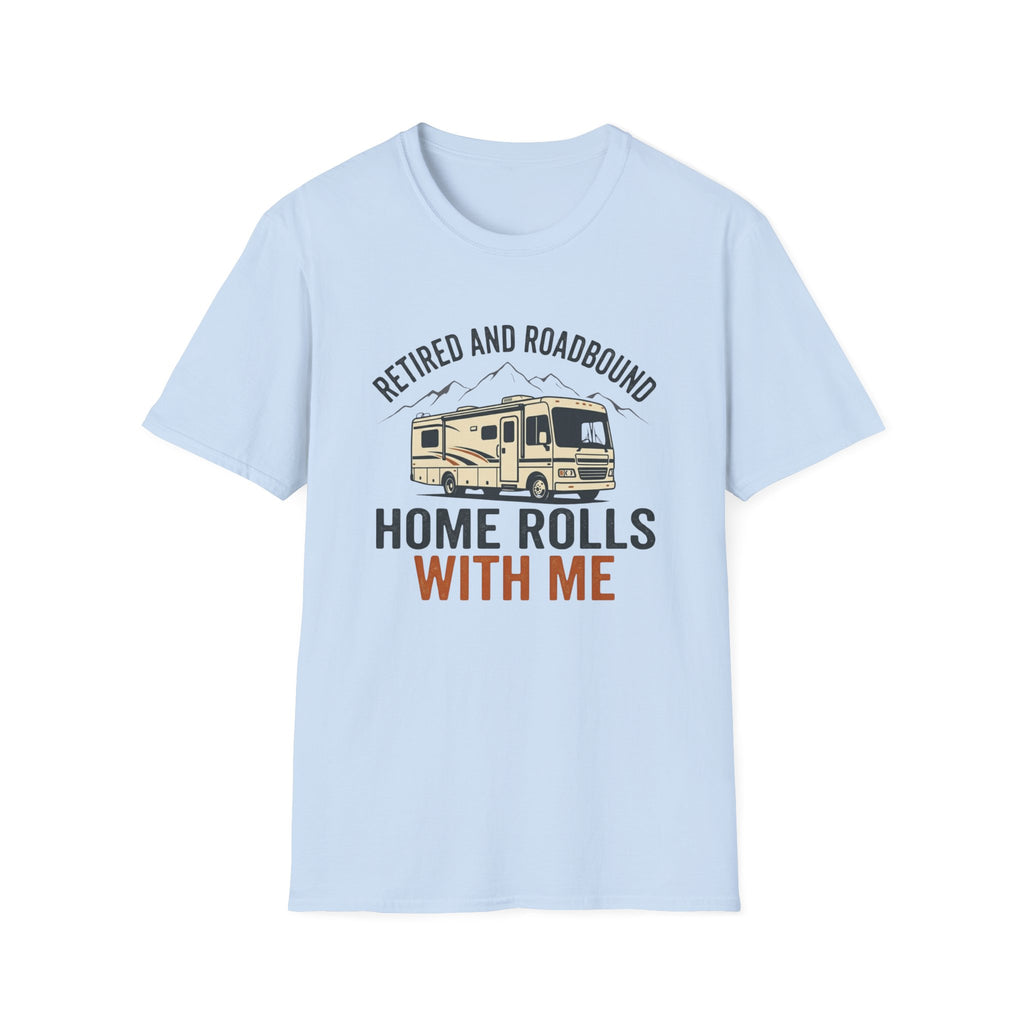 Retired And Roadbound - Home Rolls With Me T-Shirt