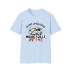 Retired And Roadbound - Home Rolls With Me T-Shirt