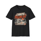 I Hate Pulling Out - Pluu-Thru Sites Only T-Shirt