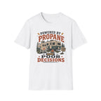 Powered By Propane and Poor Decisions T-Shirt