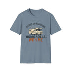 Retired And Roadbound - Home Rolls With Me T-Shirt