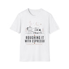 Roughing It With Espresso T-Shirt