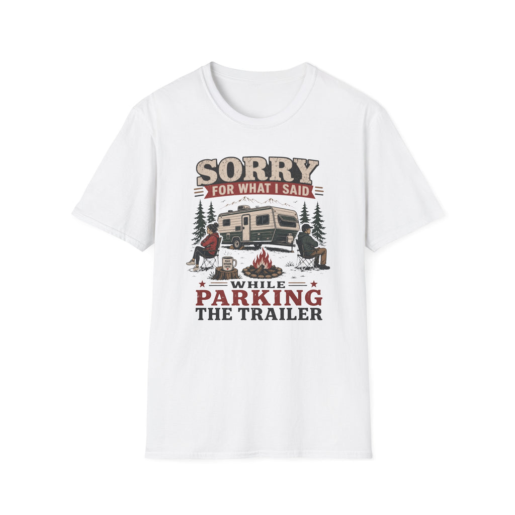 Sorry For What I Said While Parking The Trailer T-Shirt
