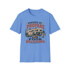 Powered By Propane and Poor Decisions T-Shirt