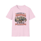 Powered By Propane and Poor Decisions T-Shirt