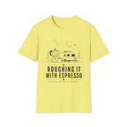 Roughing It With Espresso T-Shirt